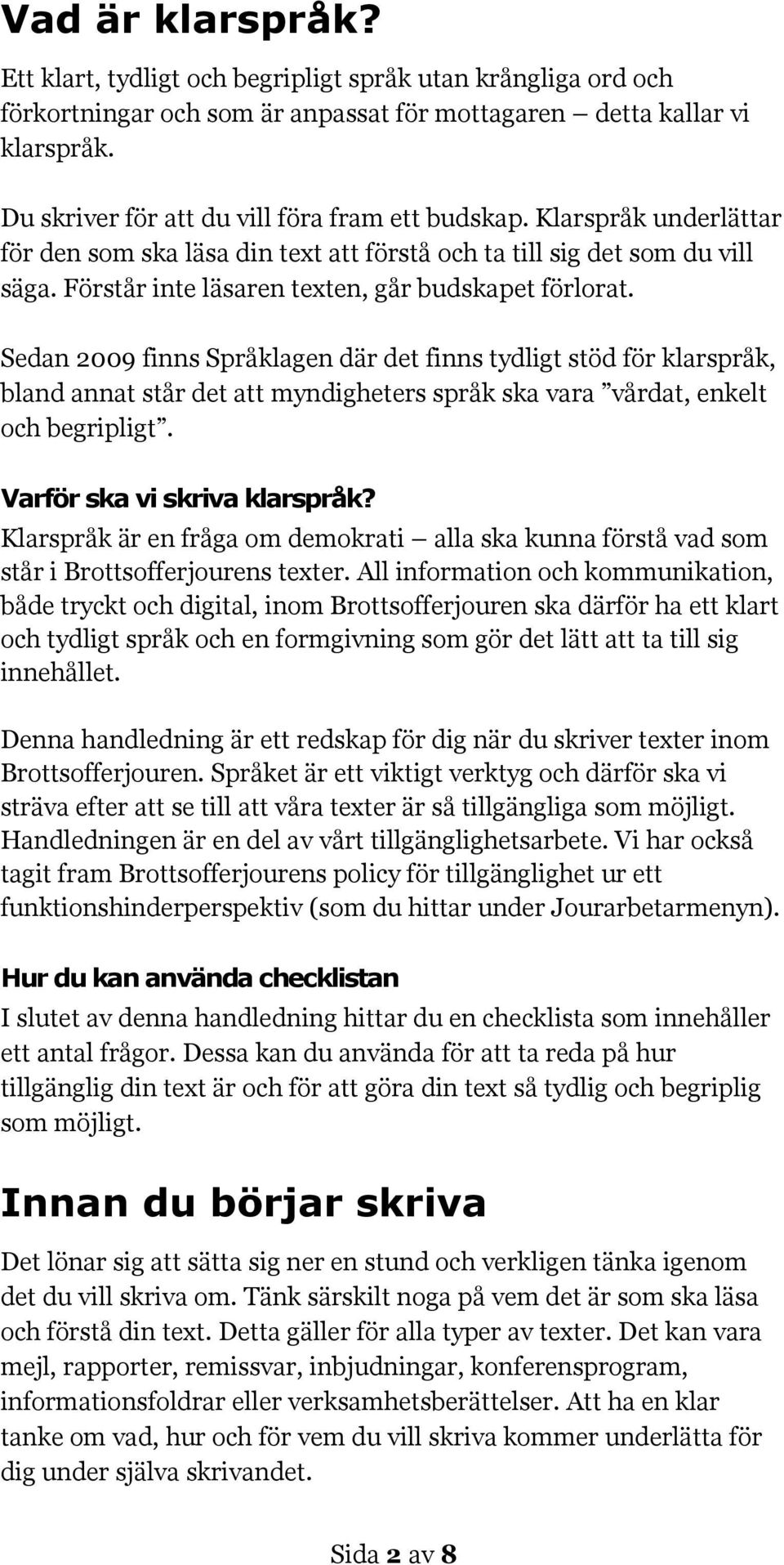 Förstår inte läsaren texten, går budskapet förlorat.