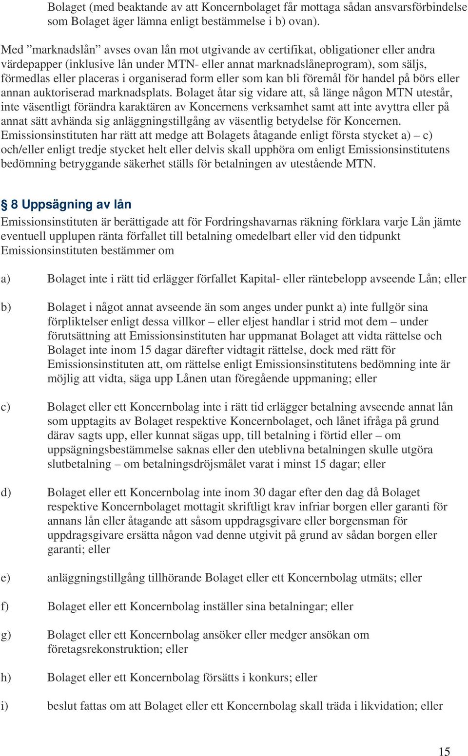 organiserad form eller som kan bli föremål för handel på börs eller annan auktoriserad marknadsplats.