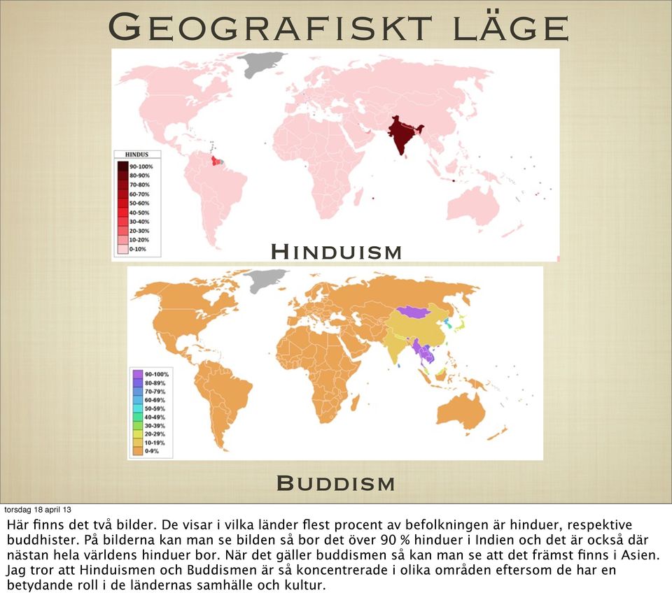 På bilderna kan man se bilden så bor det över 90 % hinduer i Indien och det är också där nästan hela världens hinduer