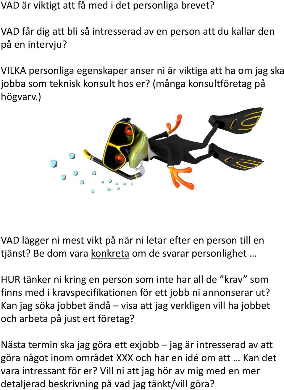 ) VAD lägger ni mest vikt på när ni letar efter en person till en tjänst?