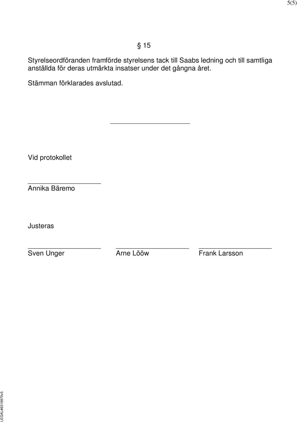 insatser under det gångna året. Stämman förklarades avslutad.