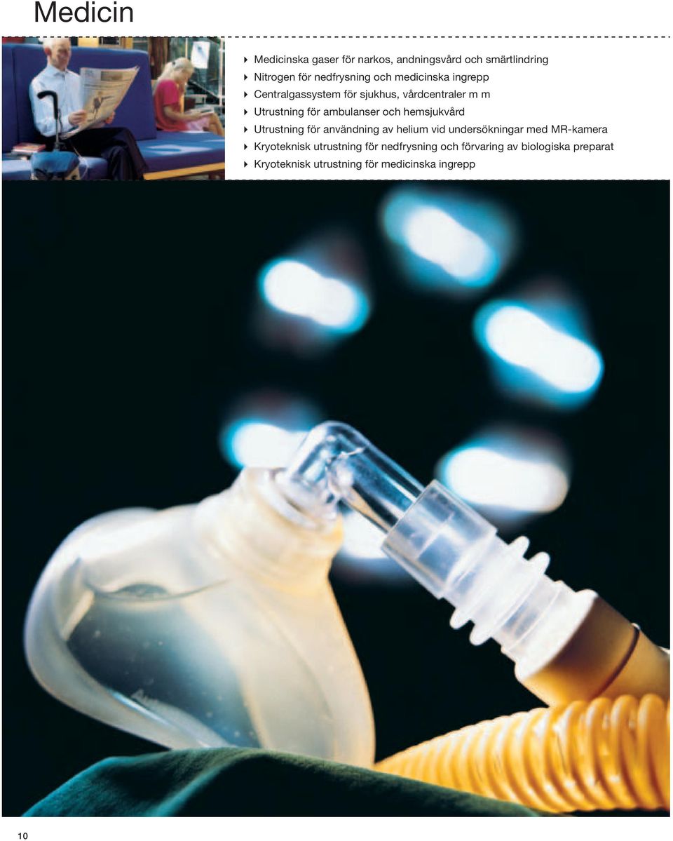 hemsjukvård Utrustning för användning av helium vid undersökningar med MR-kamera Kryoteknisk