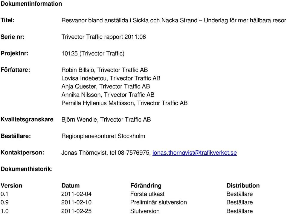 Nilsson, Trivector Traffic AB Pernilla Hyllenius Mattisson, Trivector Traffic AB Björn Wendle, Trivector Traffic AB Regionplanekontoret Stockholm Jonas Thörnqvist, tel 08-7576975, jonas.