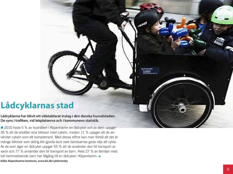 Med dessa siffror kan man förstå att det är många bilresor som aldrig blir gjorda tack vare danskarnas goda vilja att cykla.