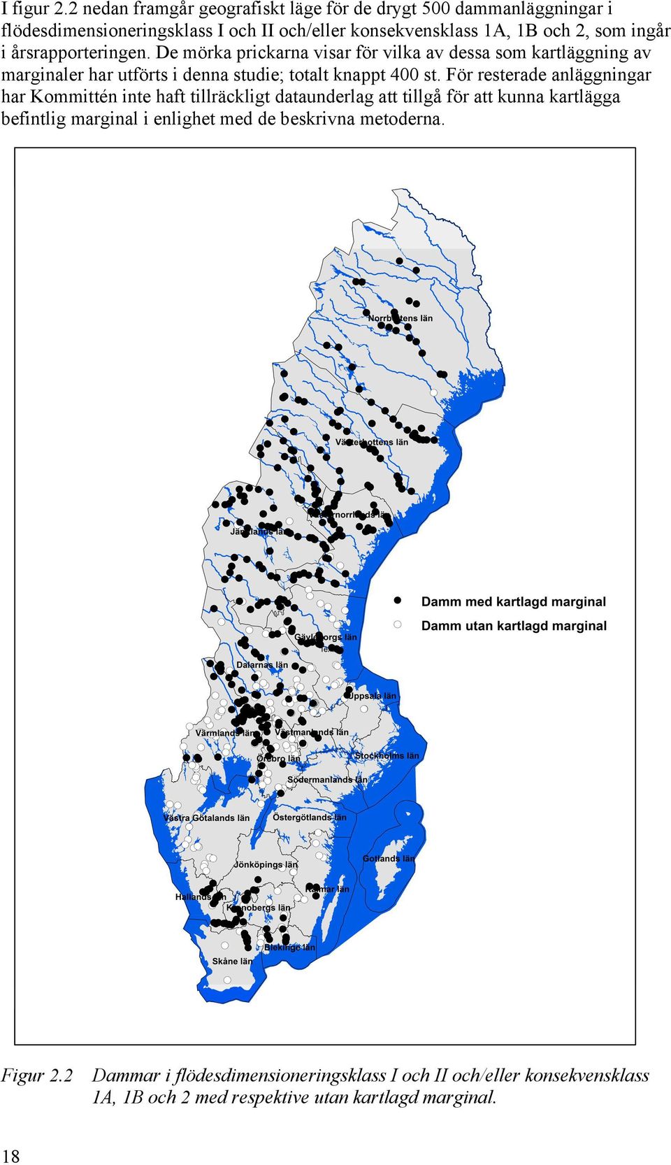 ingår i årsrapporteringen. De mörka prickarna visar för vilka av dessa som kartläggning av marginaler har utförts i denna studie; totalt knappt 400 st.