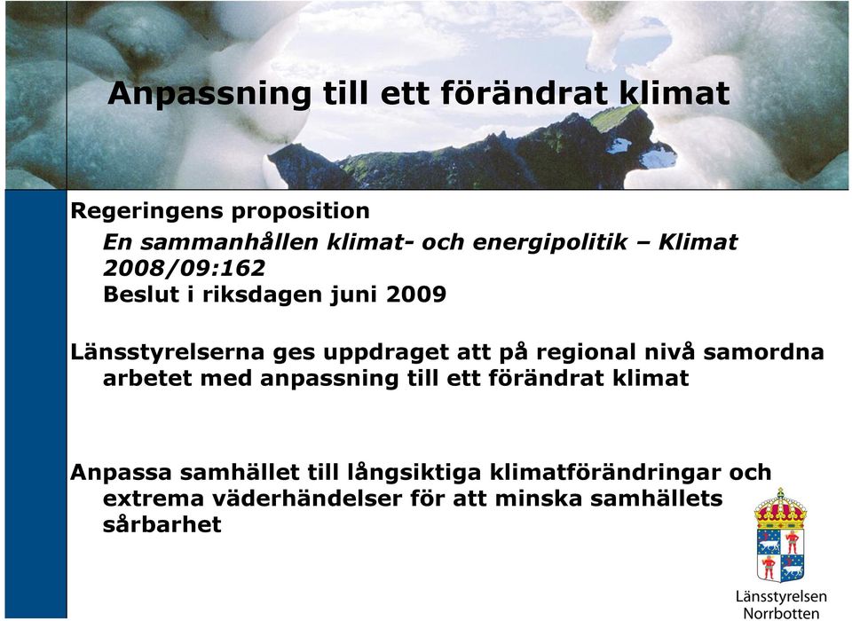 att på regional nivå samordna arbetet med anpassning till ett förändrat klimat Anpassa