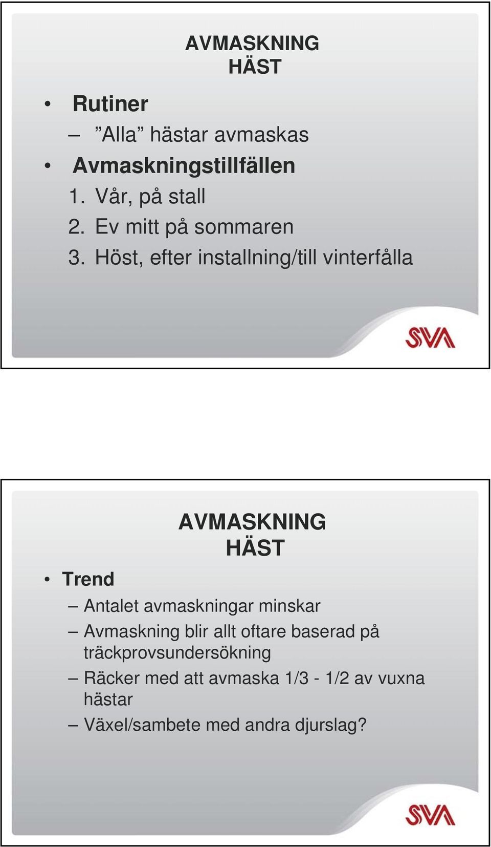 Höst, efter installning/till vinterfålla HÄST Trend Antalet avmaskningar minskar