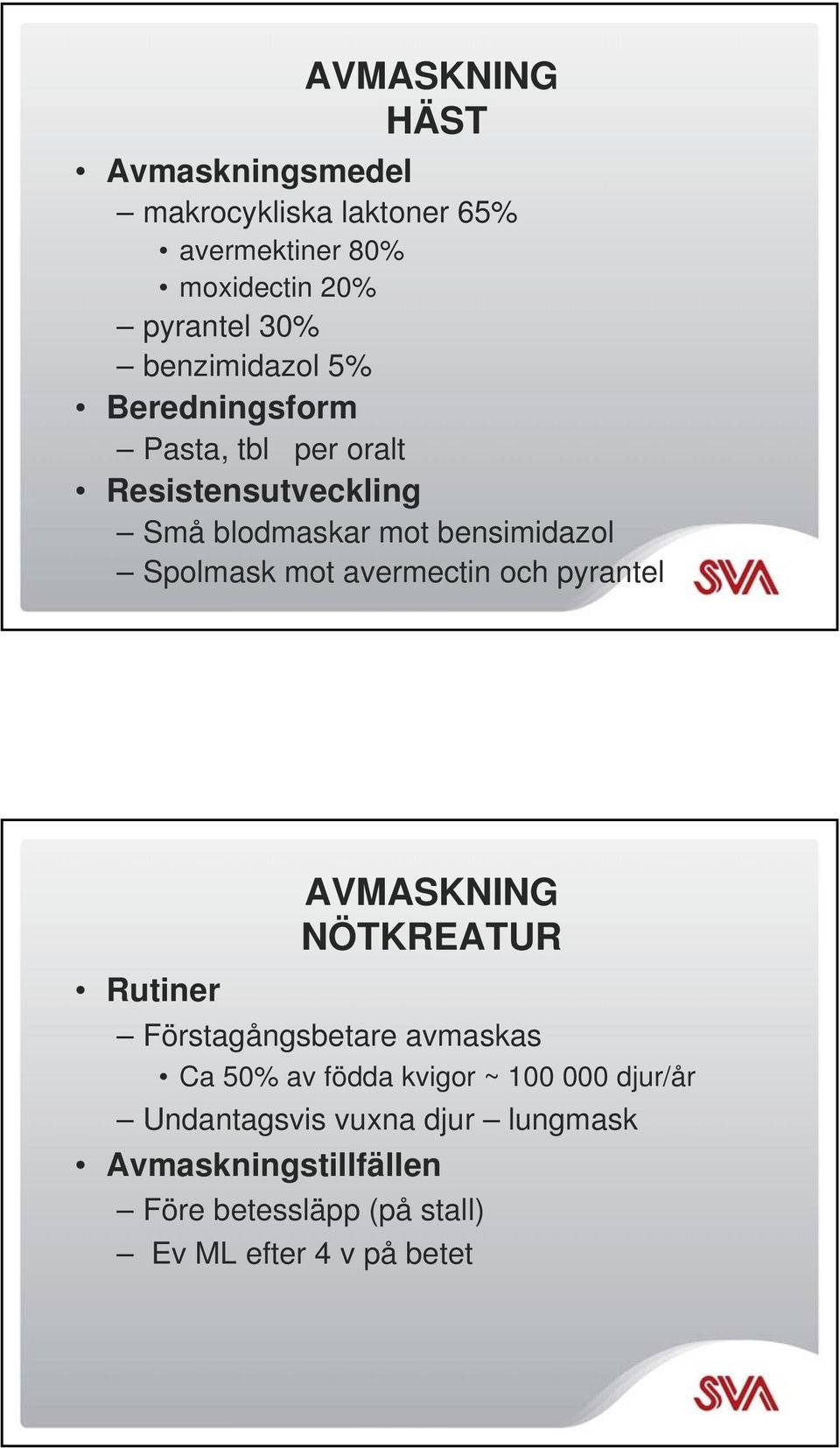 avermectin och pyrantel Rutiner NÖTKREATUR Förstagångsbetare avmaskas Ca 50% av födda kvigor ~ 100 000