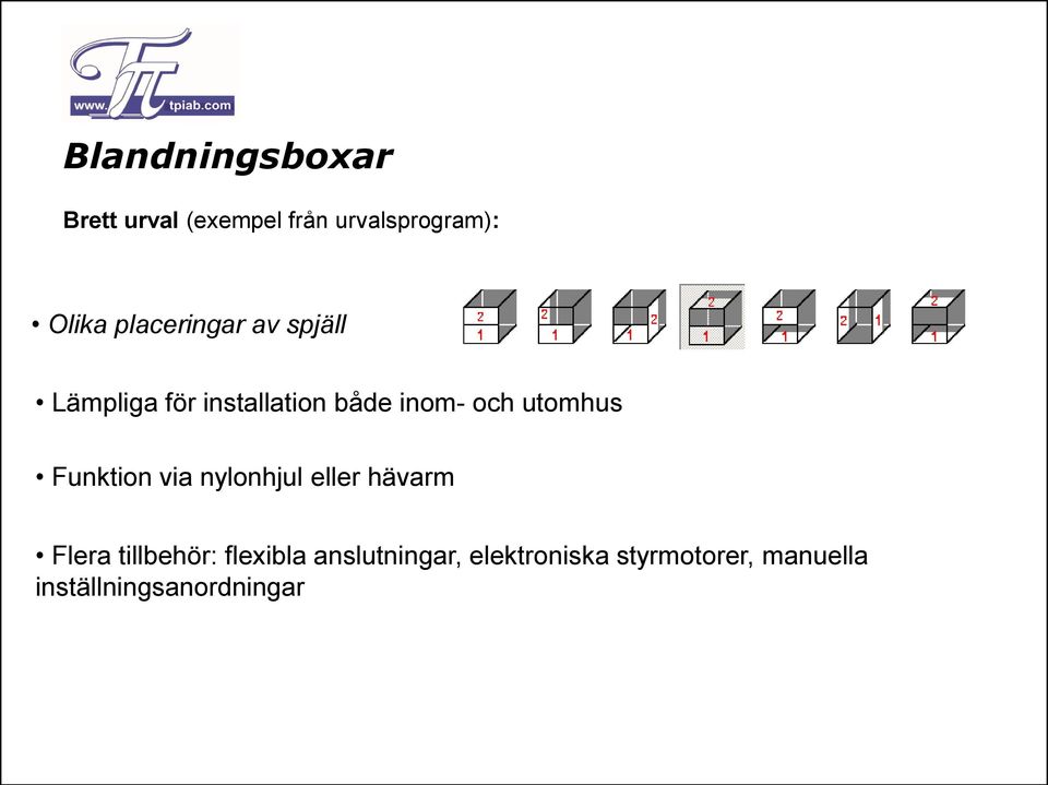 utomhus Funktion via nylonhjul eller hävarm Flera tillbehör: