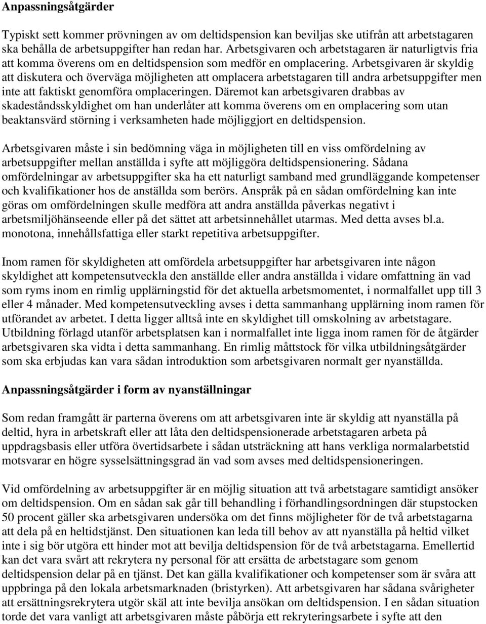 Arbetsgivaren är skyldig att diskutera och överväga möjligheten att omplacera arbetstagaren till andra arbetsuppgifter men inte att faktiskt genomföra omplaceringen.
