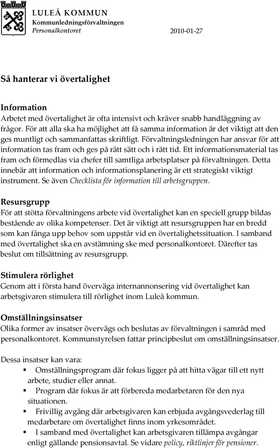 Förvaltningsledningen har ansvar för att information tas fram och ges på rätt sätt och i rätt tid.