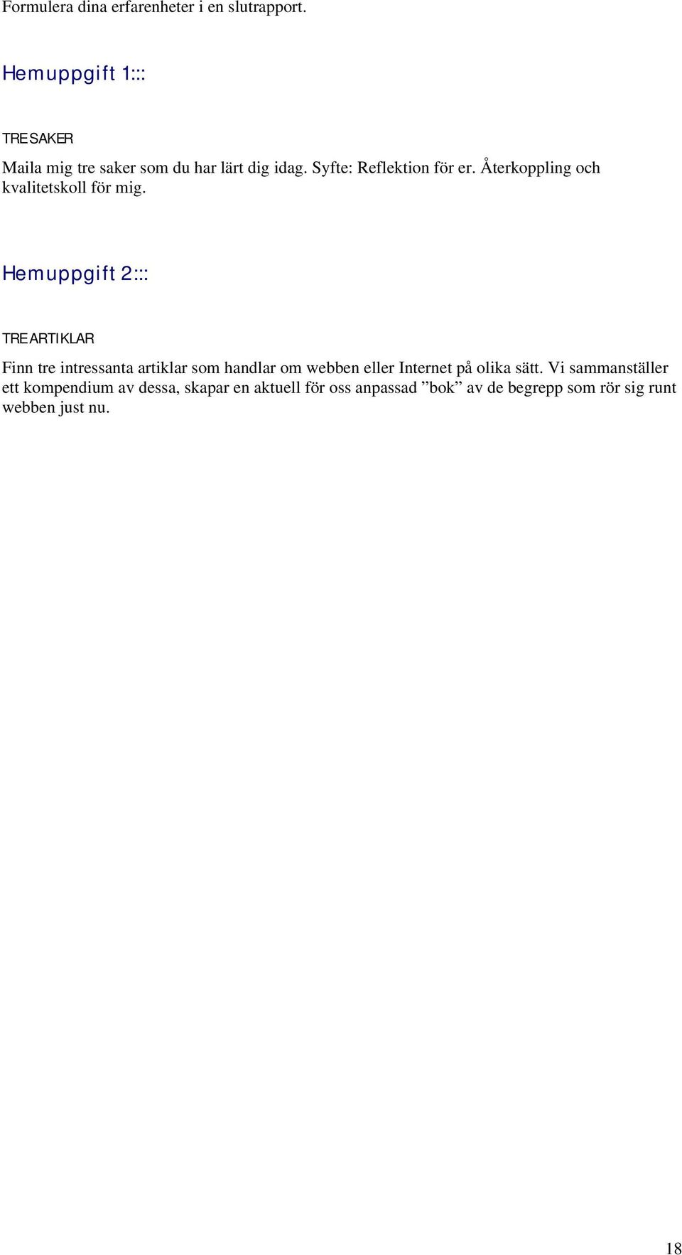 Återkoppling och kvalitetskoll för mig.