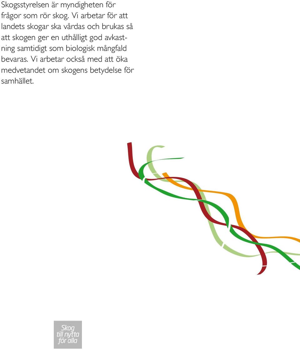 skogen ger en uthålligt god avkastning samtidigt som biologisk