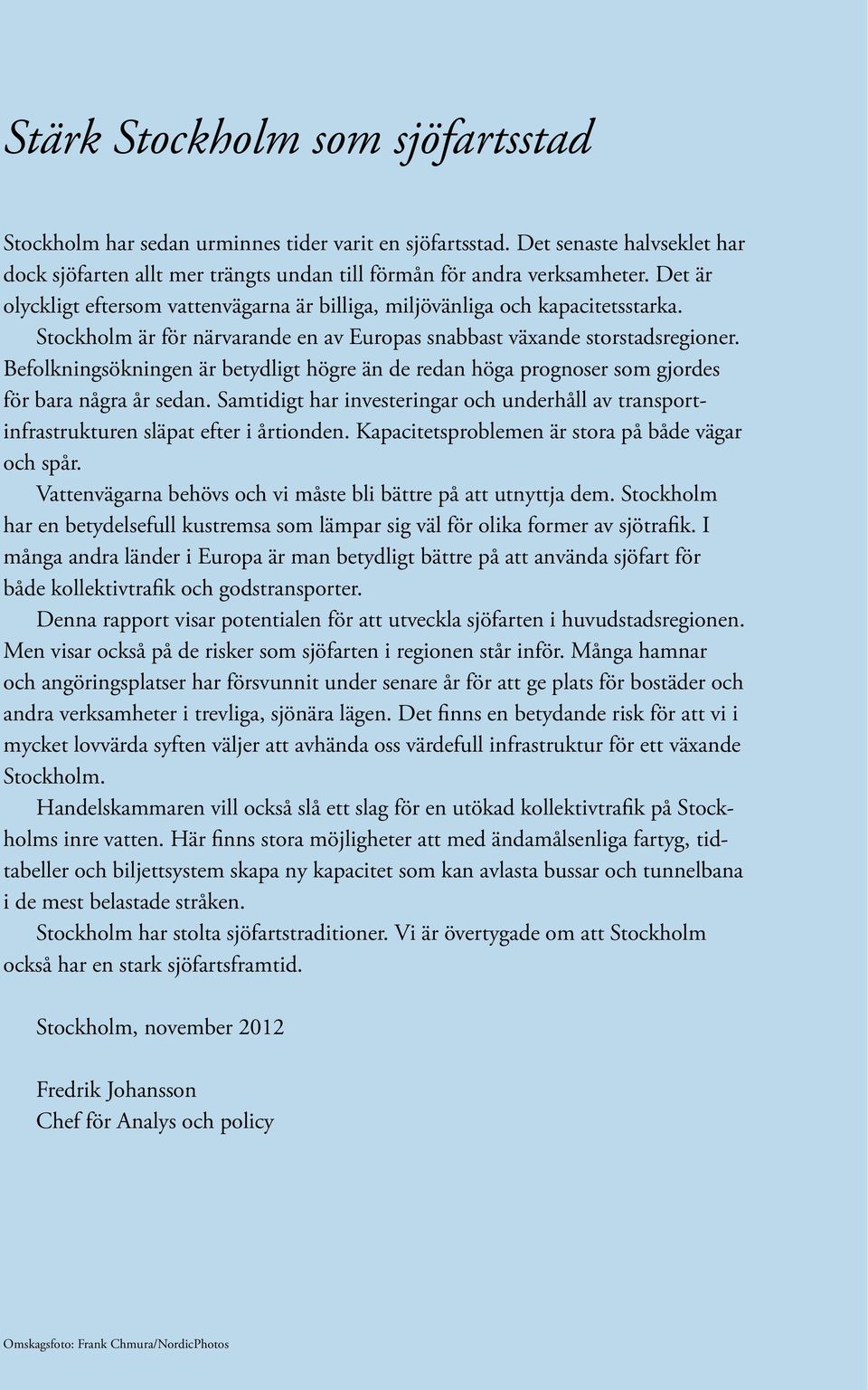 Befolkningsökningen är betydligt högre än de redan höga prognoser som gjordes för bara några år sedan. Samtidigt har investeringar och underhåll av transportinfrastrukturen släpat efter i årtionden.