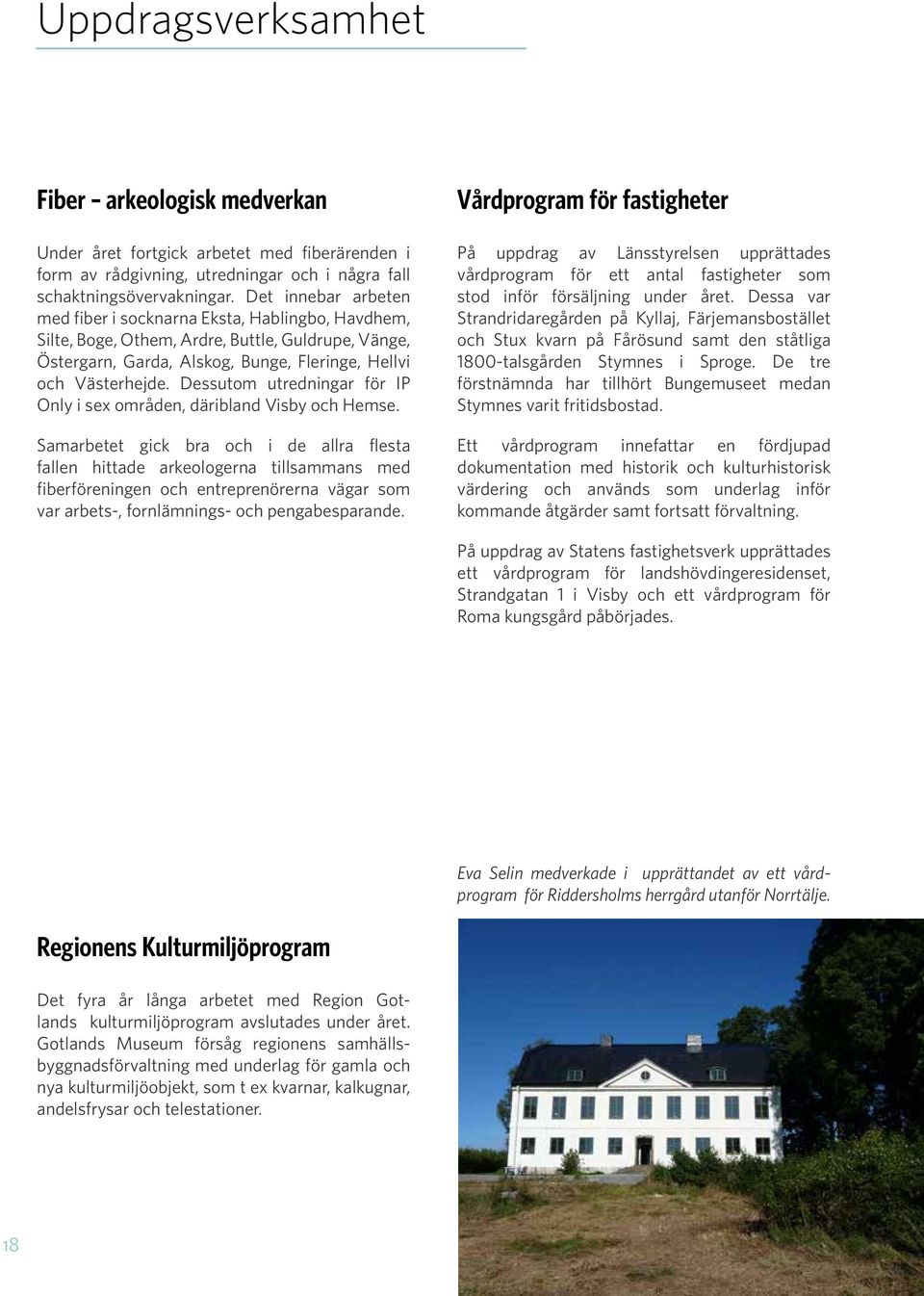 Dessutom utredningar för IP Only i sex områden, däribland Visby och Hemse.