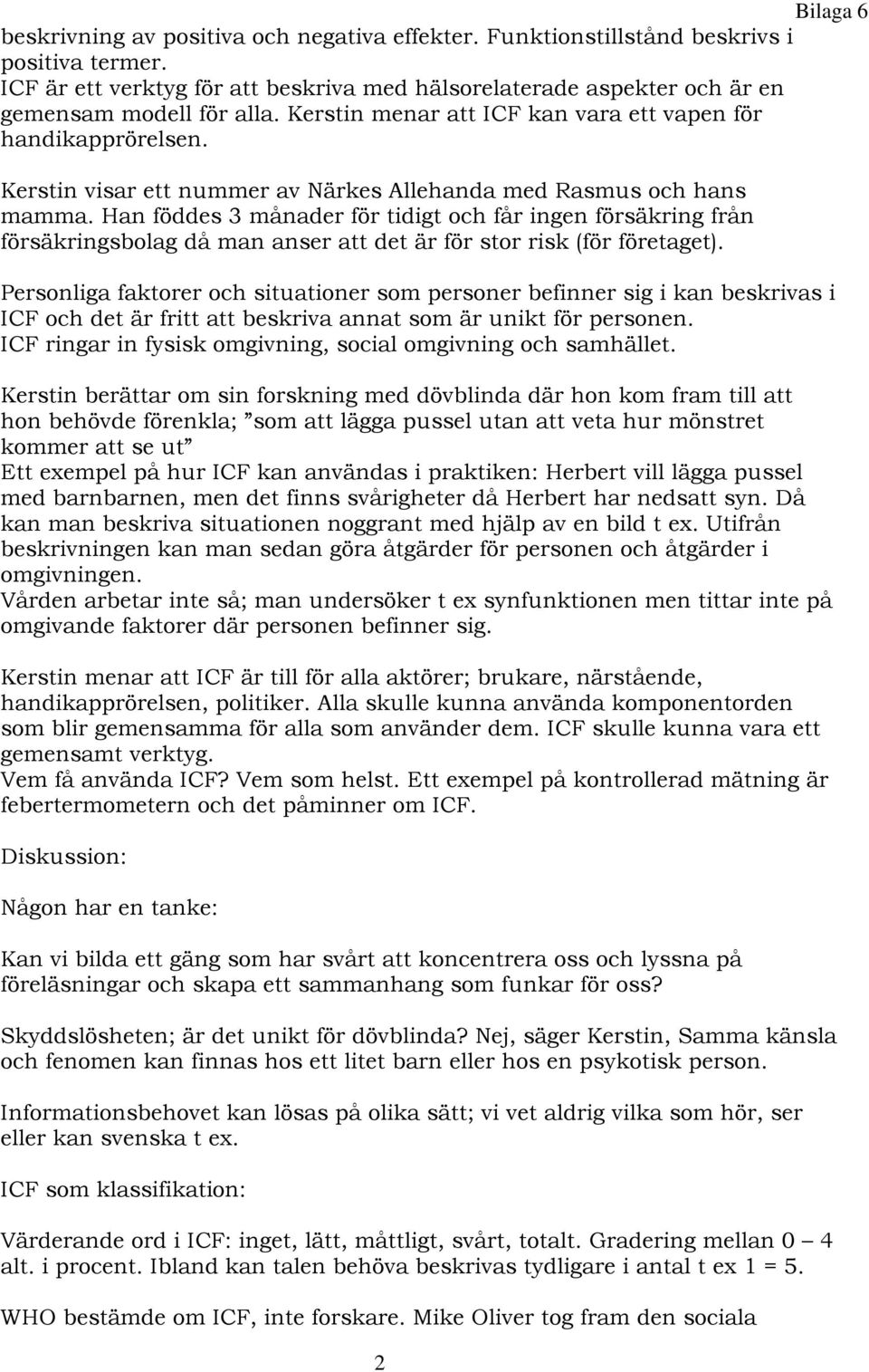 Han föddes 3 månader för tidigt och får ingen försäkring från försäkringsbolag då man anser att det är för stor risk (för företaget).