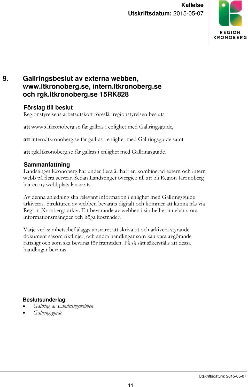 Sedan Landstinget övergick till att bli Region Kronoberg har en ny webbplats lanserats. Av denna anledning ska relevant information i enlighet med Gallringsguide arkiveras.