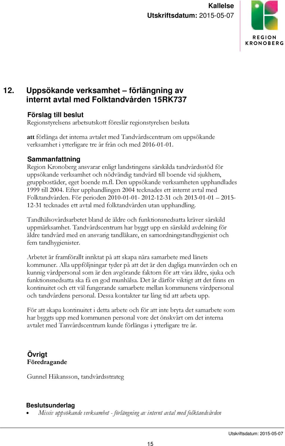 Tandvårdscentrum om uppsökande verksamhet i ytterligare tre år från och med 2016-01-01.