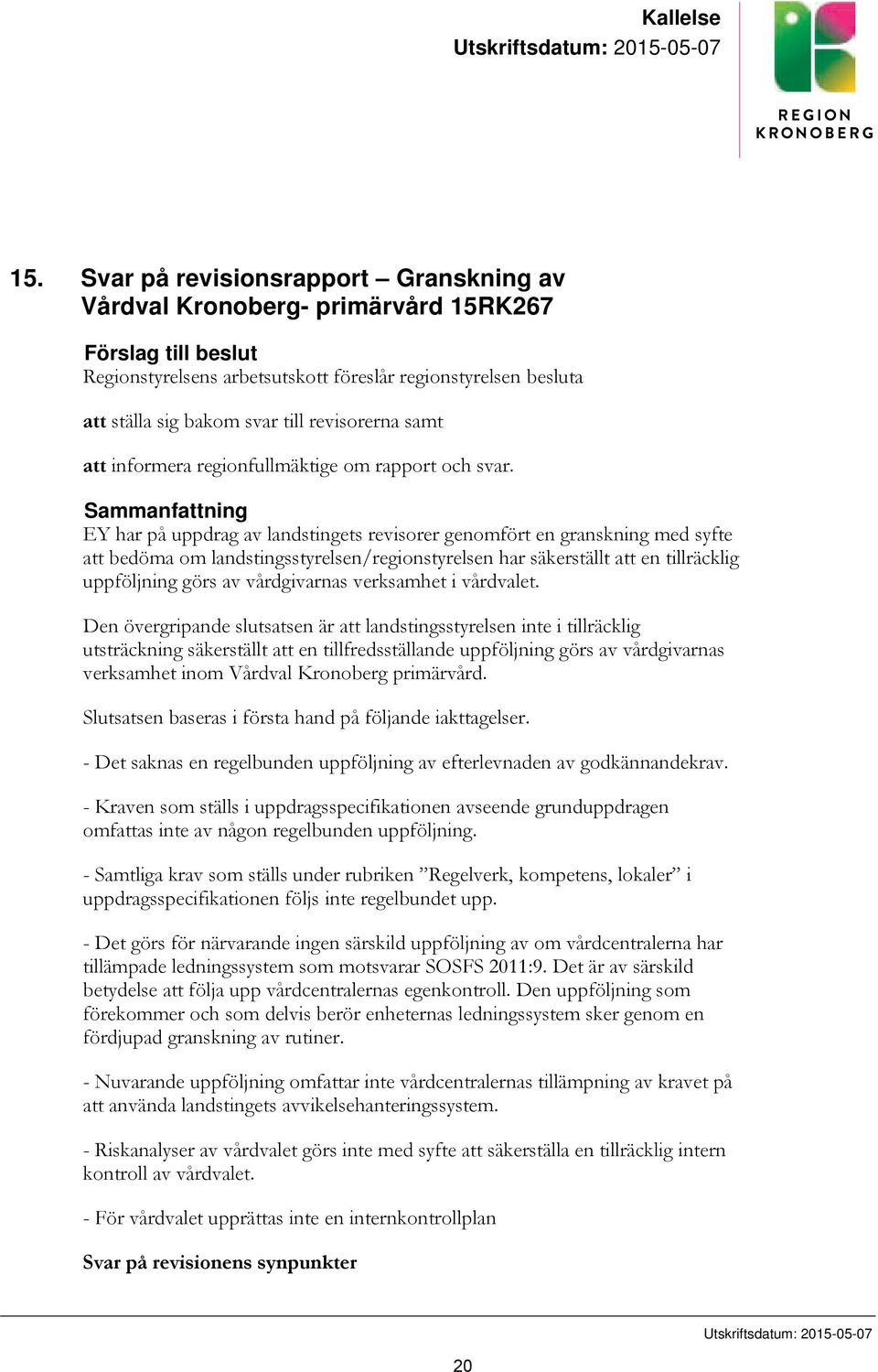 revisorerna samt att informera regionfullmäktige om rapport och svar.