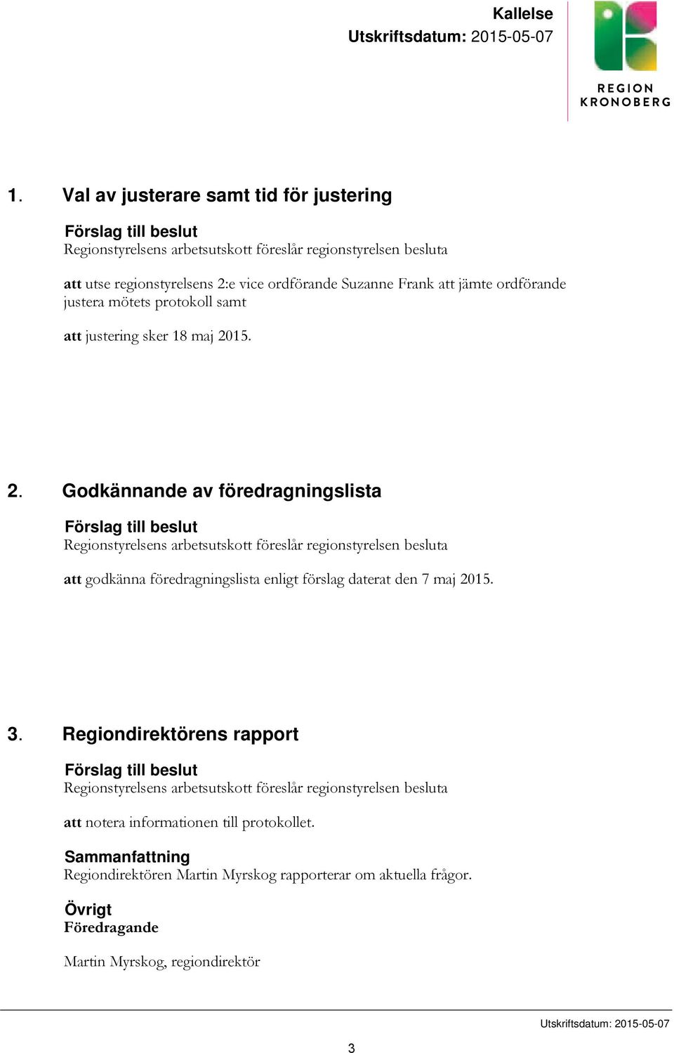 ordförande justera mötets protokoll samt att justering sker 18 maj 20
