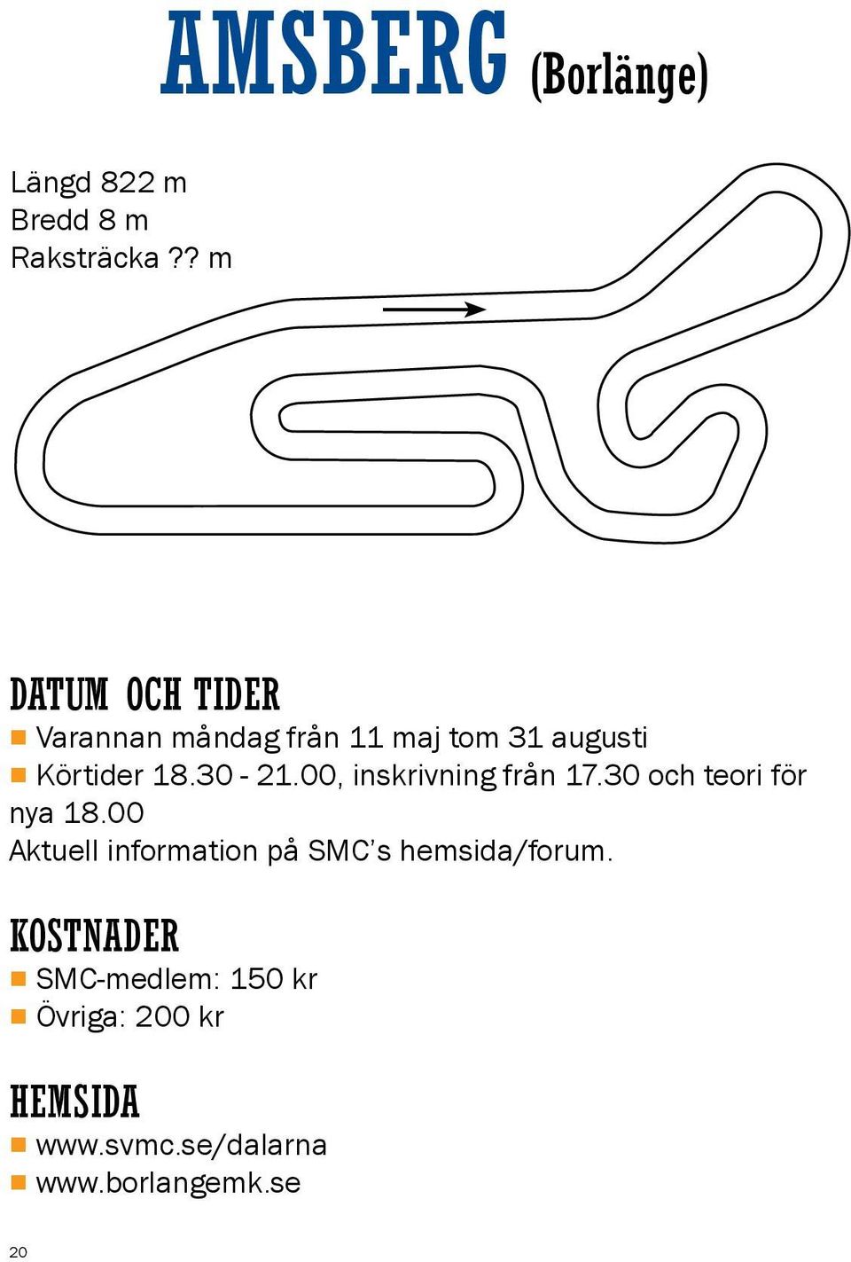 augusti Körtider 18.30-21.00, inskrivning från 17.30 och teori för nya 18.