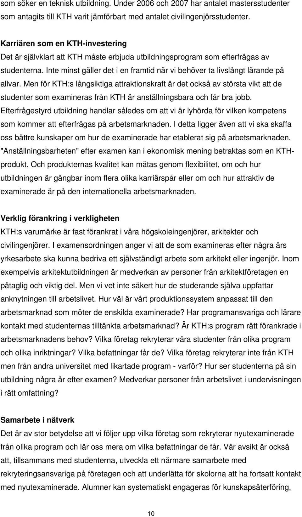 Inte minst gäller det i en framtid när vi behöver ta livslångt lärande på allvar.