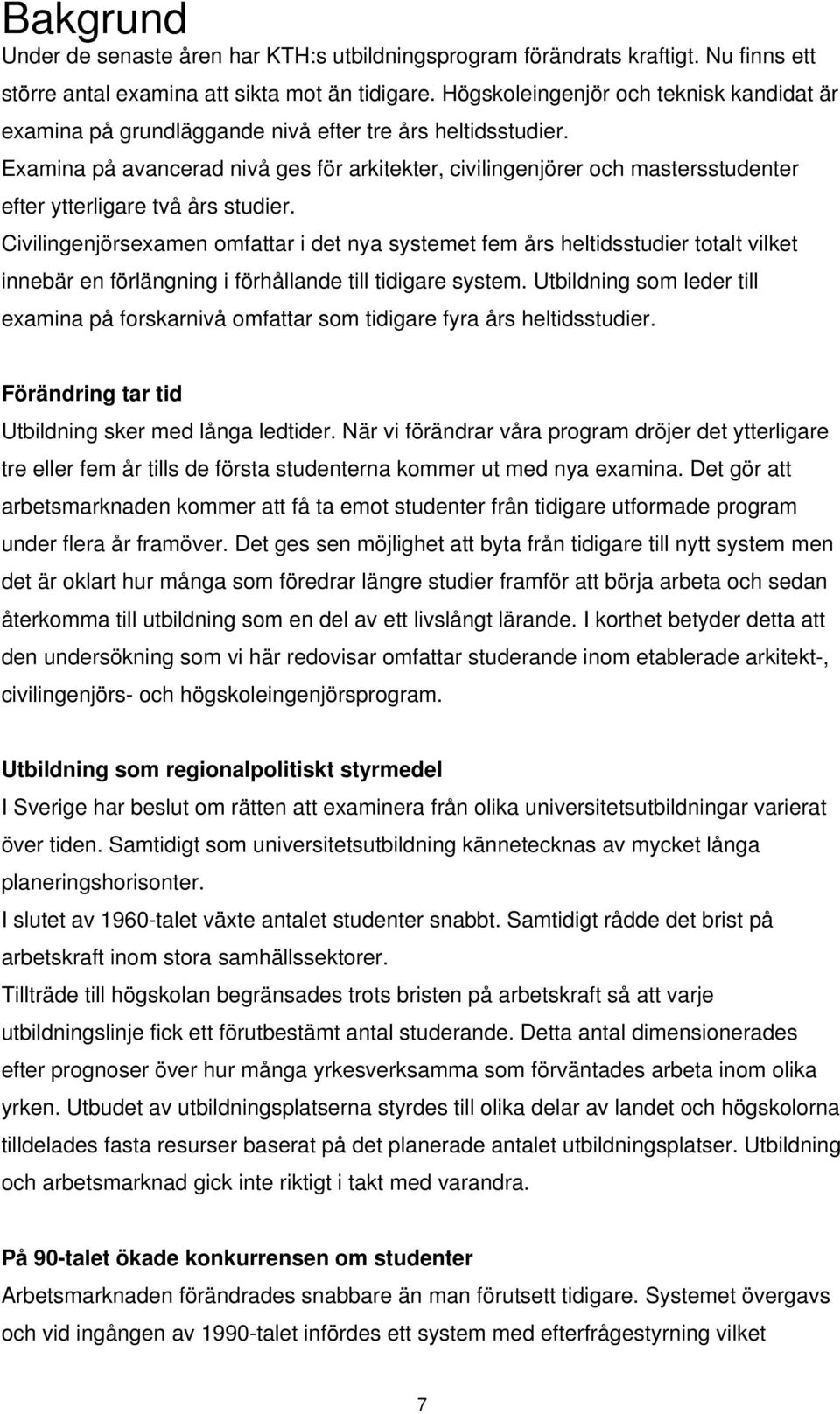 Examina på avancerad nivå ges för arkitekter, civilingenjörer och mastersstudenter efter ytterligare två års studier.