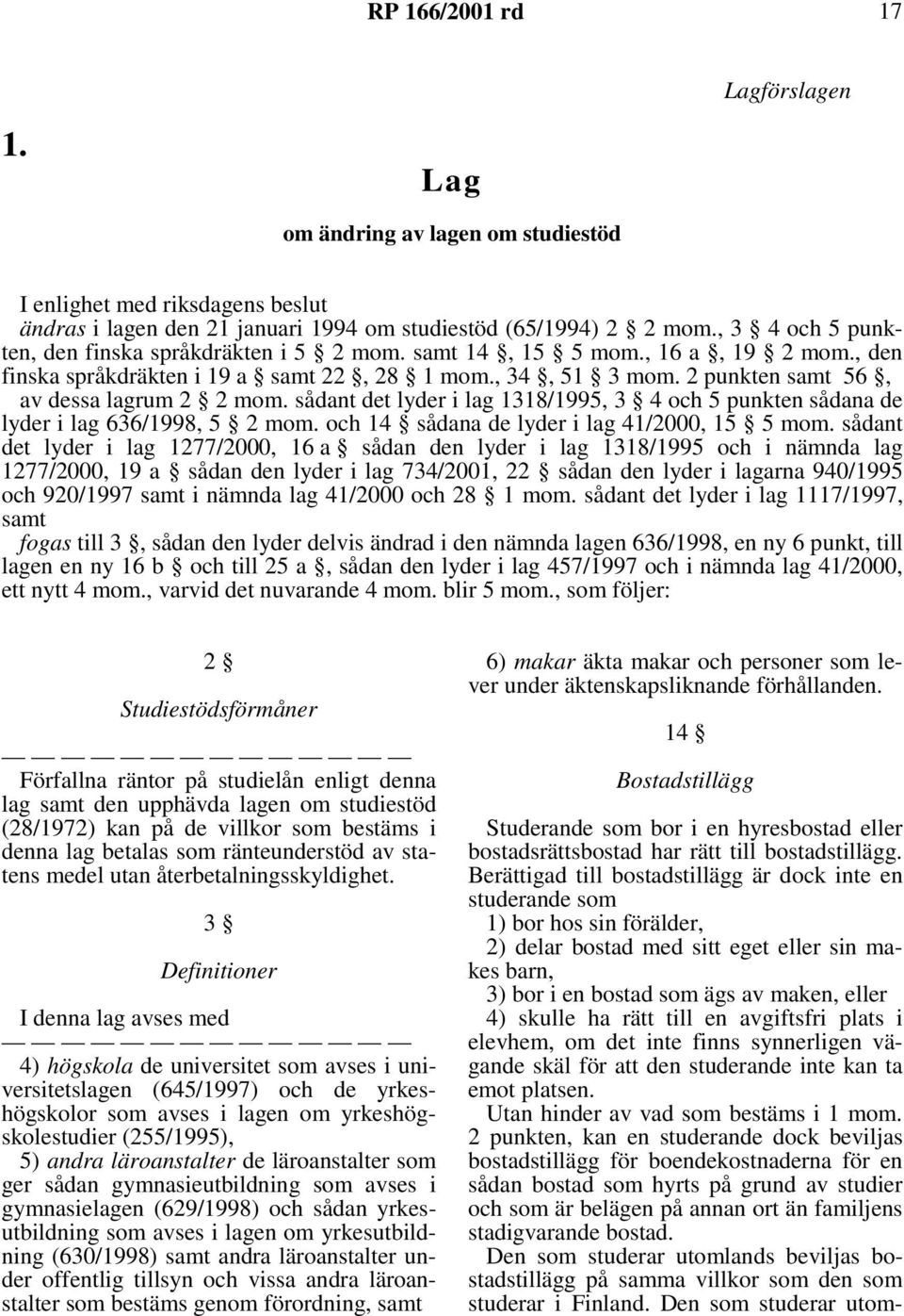 sådantdetlyderilag1318/1995, 3 4 och 5 punkten sådana de lyder i lag 636/1998, 5 2mom.och14 sådanadelyderilag41/2000,15 5mom.