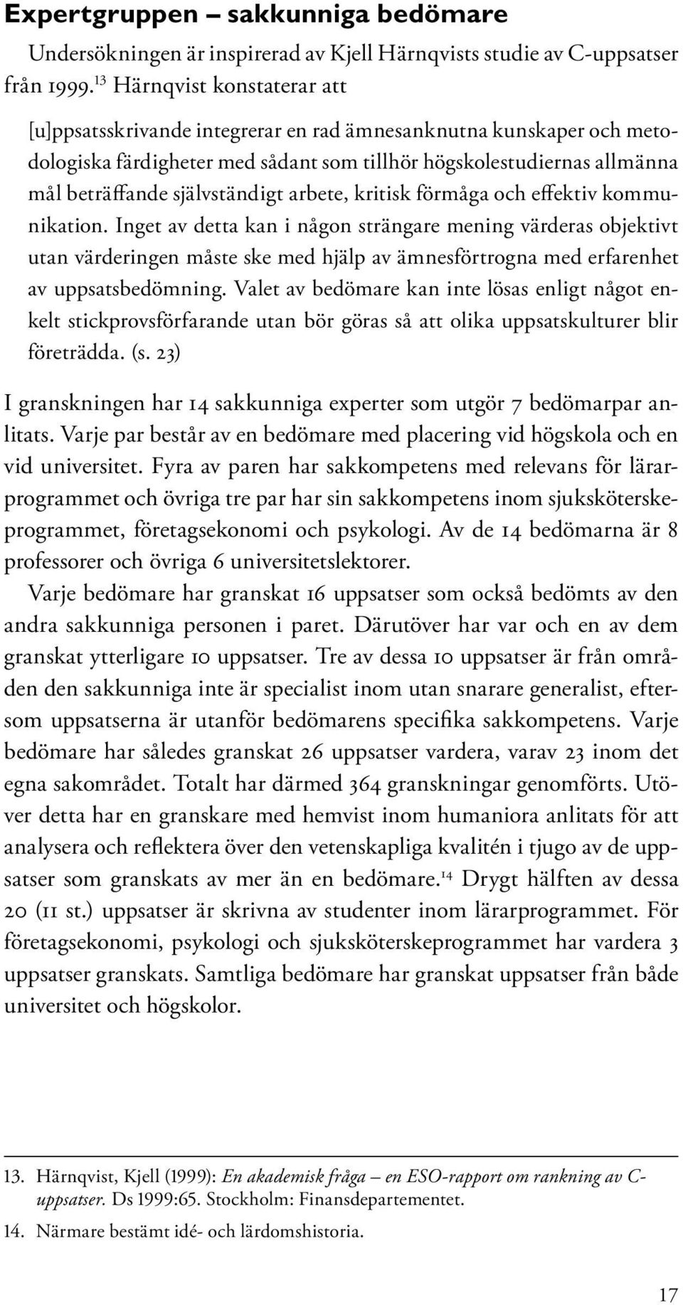 självständigt arbete, kritisk förmåga och effektiv kommunikation.