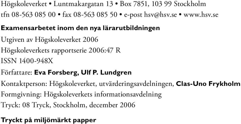 rapportserie 2006:47 R ISSN 1400-948X Författare: Eva Forsberg, Ulf P.