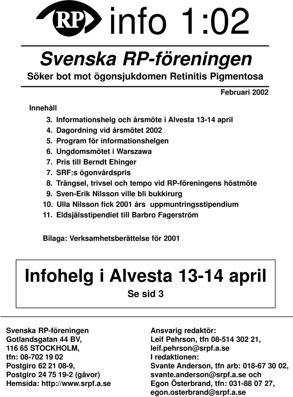 Sven-Erik Nilsson ville bli bukkirurg 10. Ulla Nilsson fick 2001 års uppmuntringsstipendium 11.