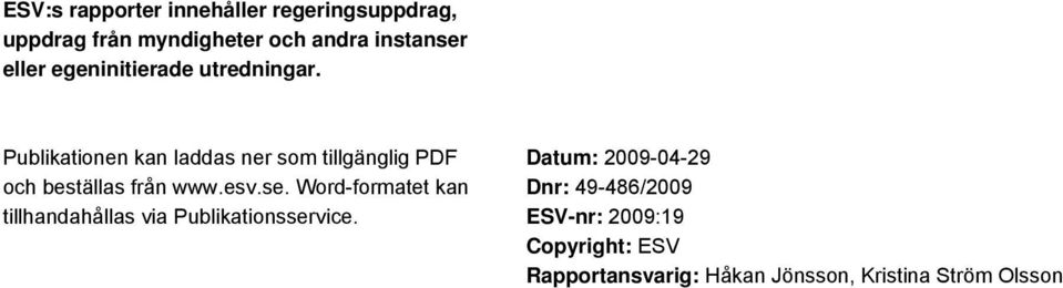 Publikationen kan laddas ner som tillgänglig PDF och beställas från www.esv.se.