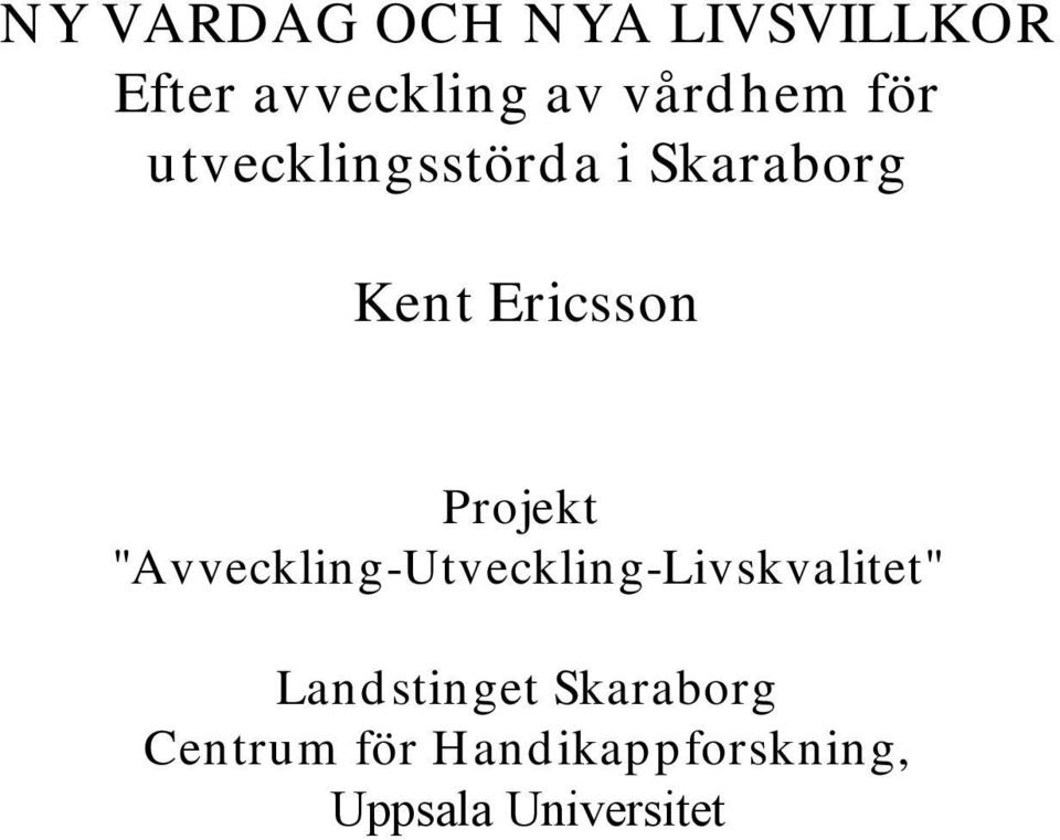Projekt "Avveckling-Utveckling-Livskvalitet"