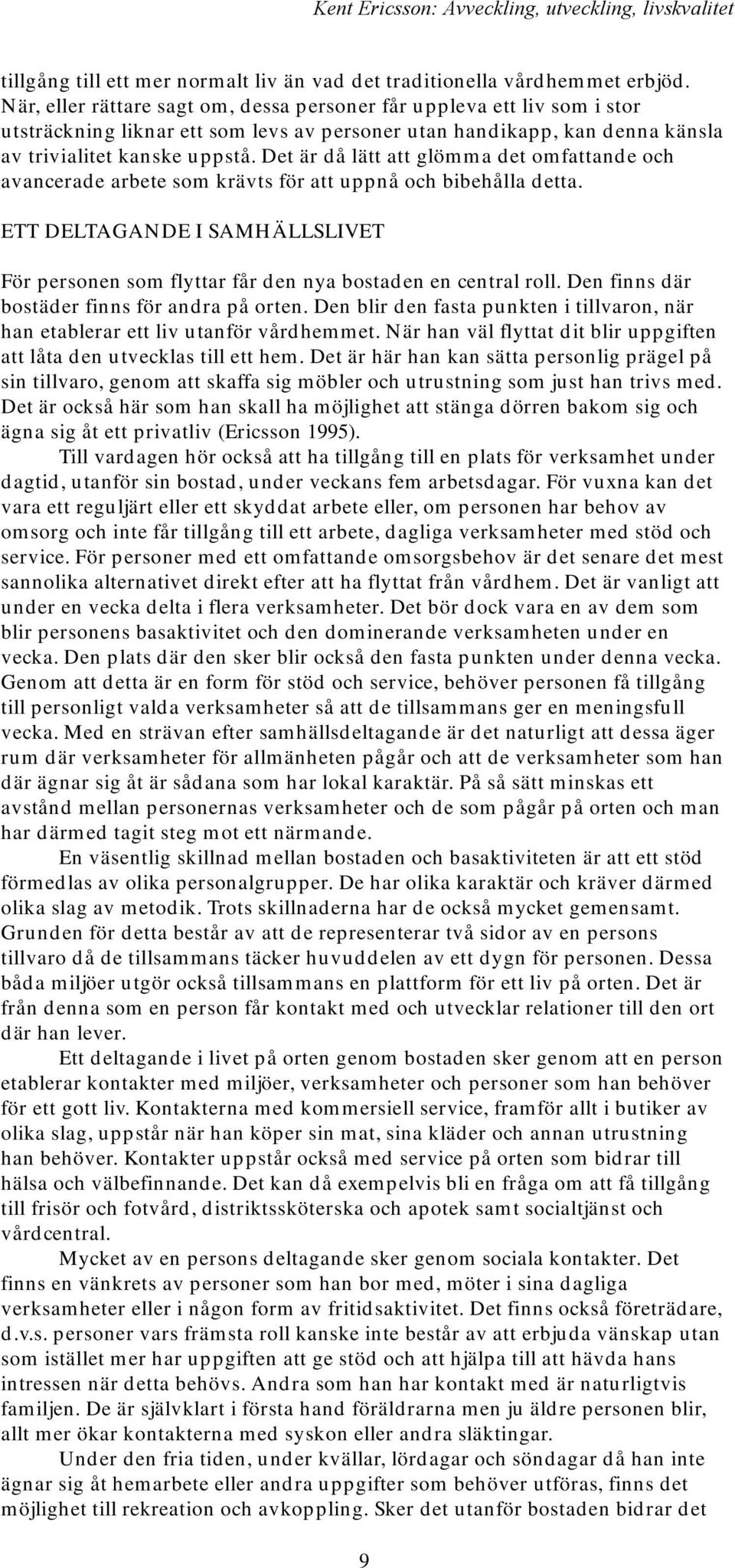 Det är då lätt att glömma det omfattande och avancerade arbete som krävts för att uppnå och bibehålla detta.