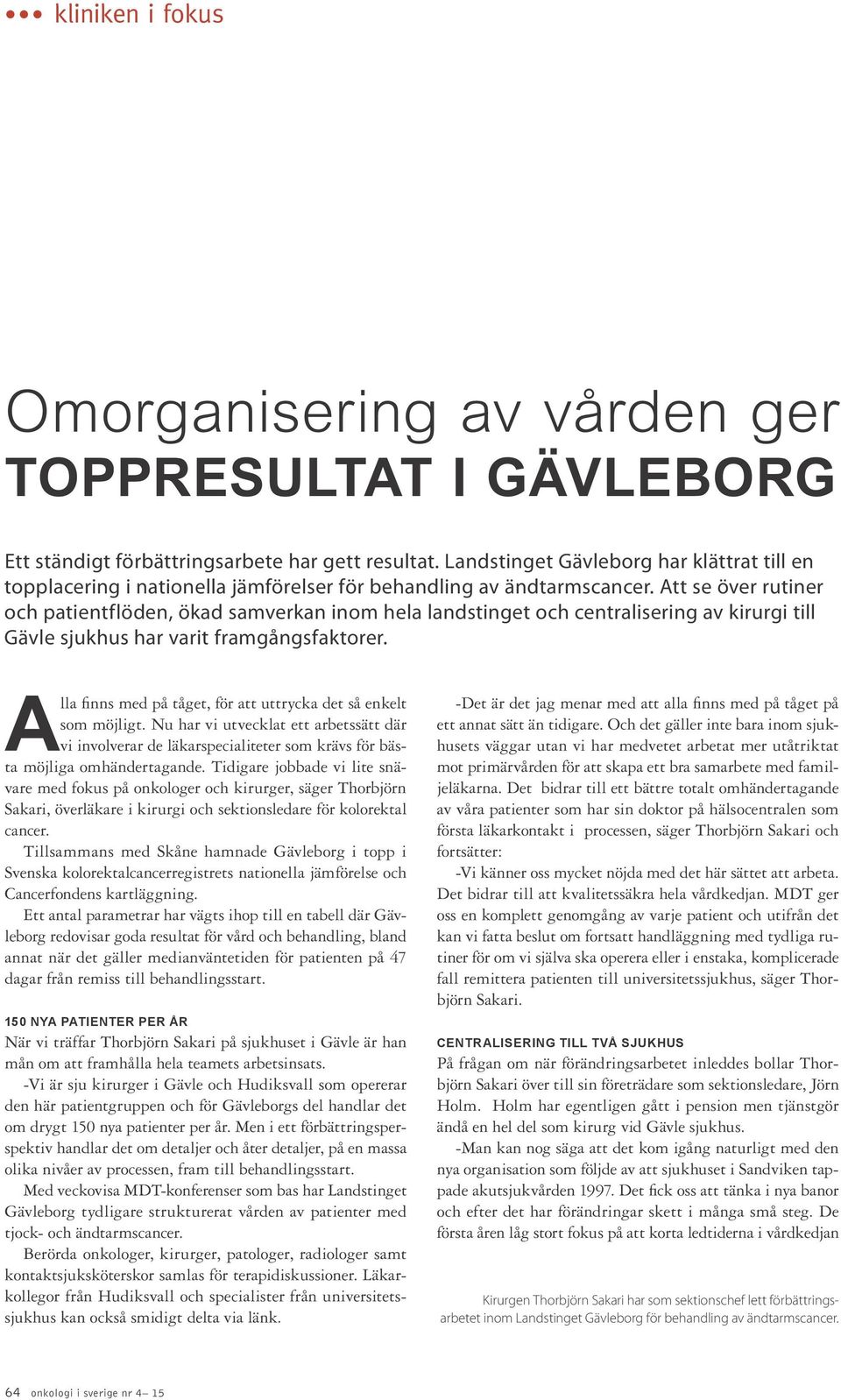 Att se över rutiner och patientflöden, ökad samverkan inom hela landstinget och centralisering av kirurgi till Gävle sjukhus har varit framgångsfaktorer.