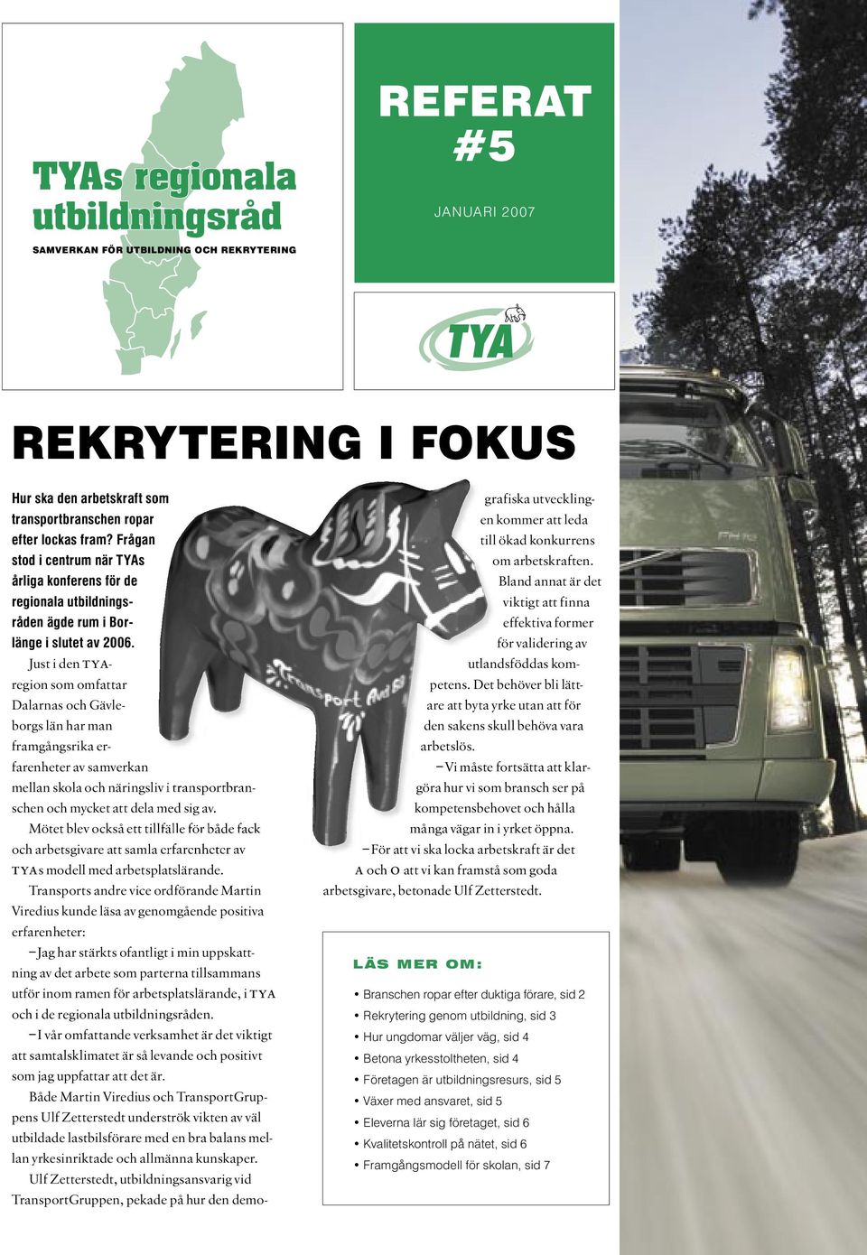Just i den tyaregion som omfattar Dalarnas och Gävleborgs län har man framgångsrika erfarenheter av samverkan mellan skola och näringsliv i transportbranschen och mycket att dela med sig av.