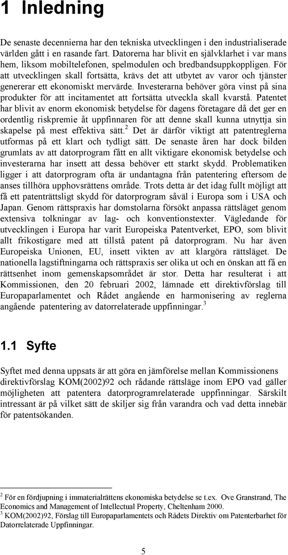 För att utvecklingen skall fortsätta, krävs det att utbytet av varor och tjänster genererar ett ekonomiskt mervärde.