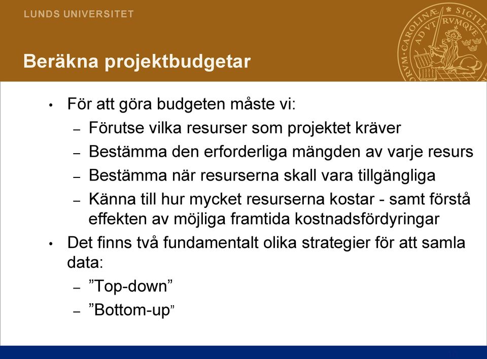 tillgängliga Känna till hur mycket resurserna kostar - samt förstå effekten av möjliga framtida