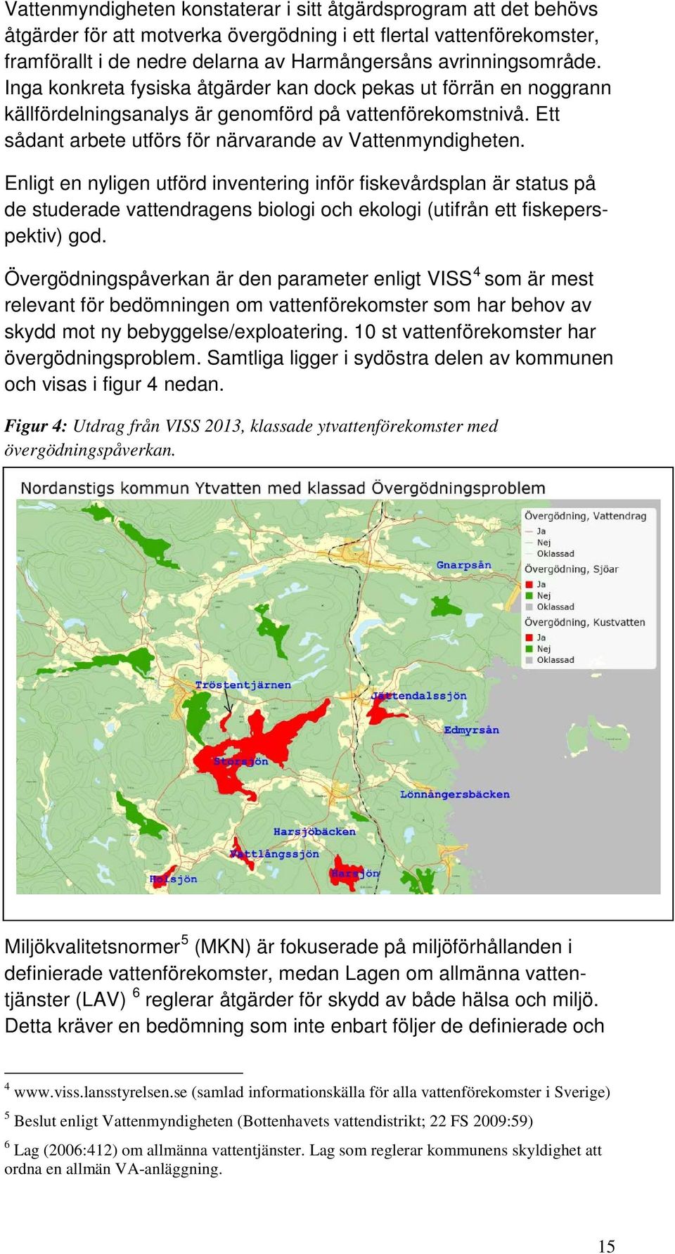 Ett sådant arbete utförs för närvarande av Vattenmyndigheten.