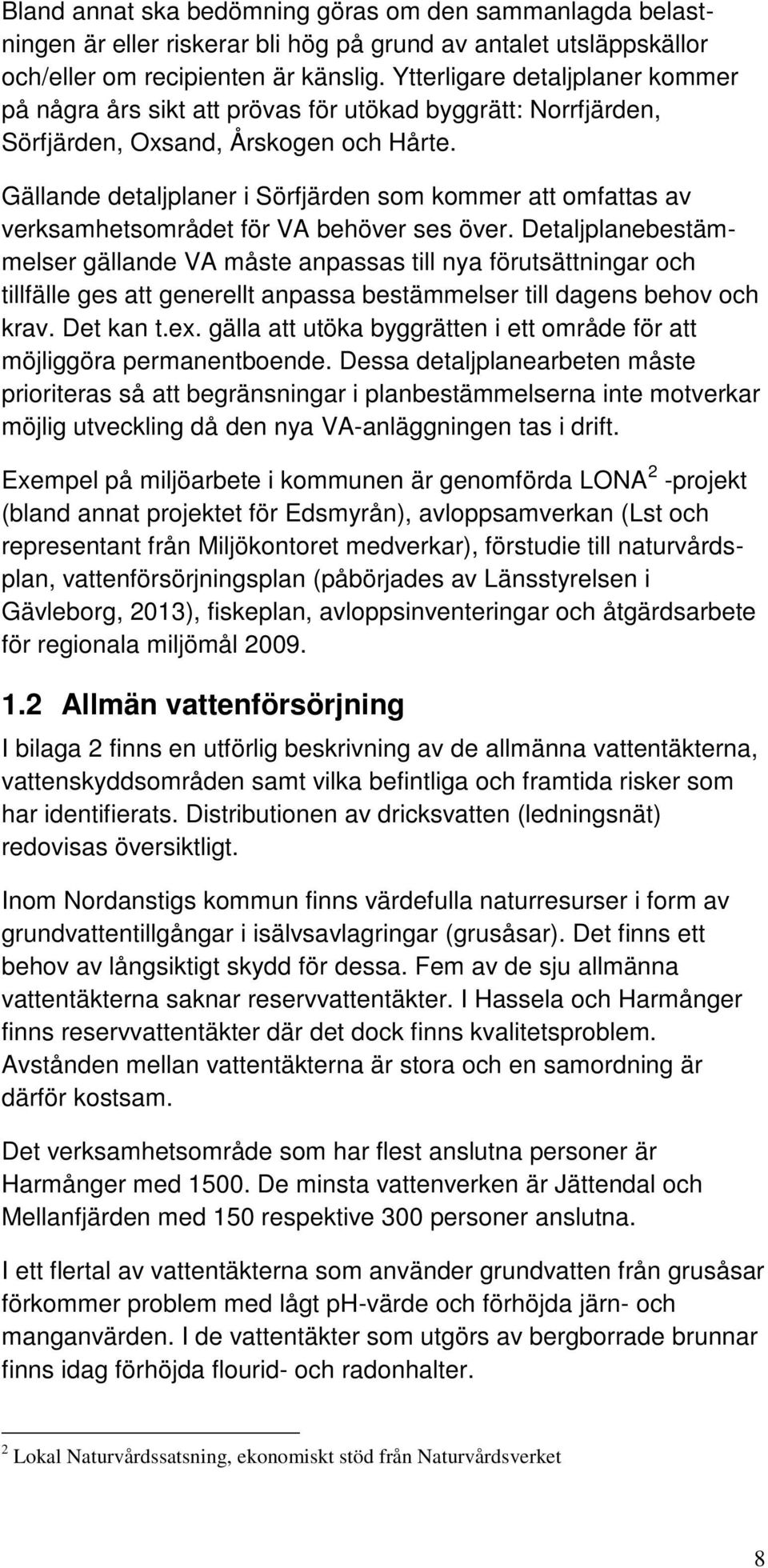 Gällande detaljplaner i Sörfjärden som kommer att omfattas av verksamhetsområdet för VA behöver ses över.