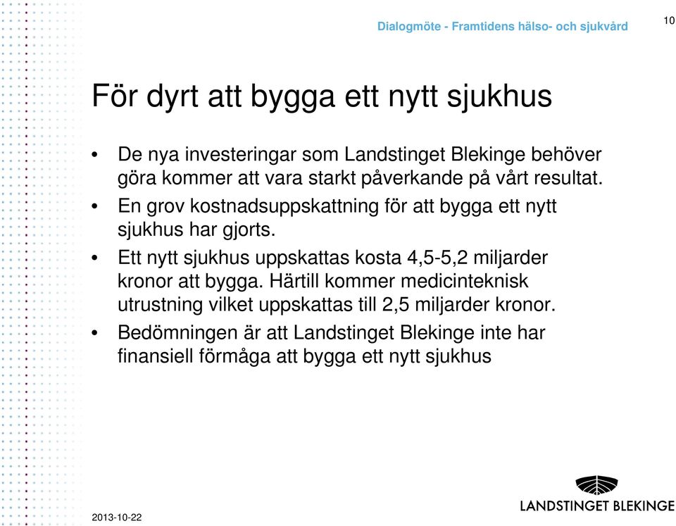 Ett nytt sjukhus uppskattas kosta 4,5-5,2, miljarder kronor att bygga.