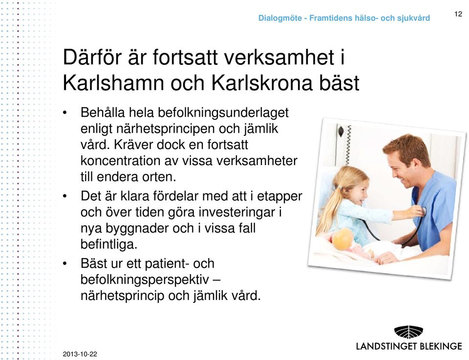 Kräver dock en fortsatt koncentration av vissa verksamheter till endera orten.