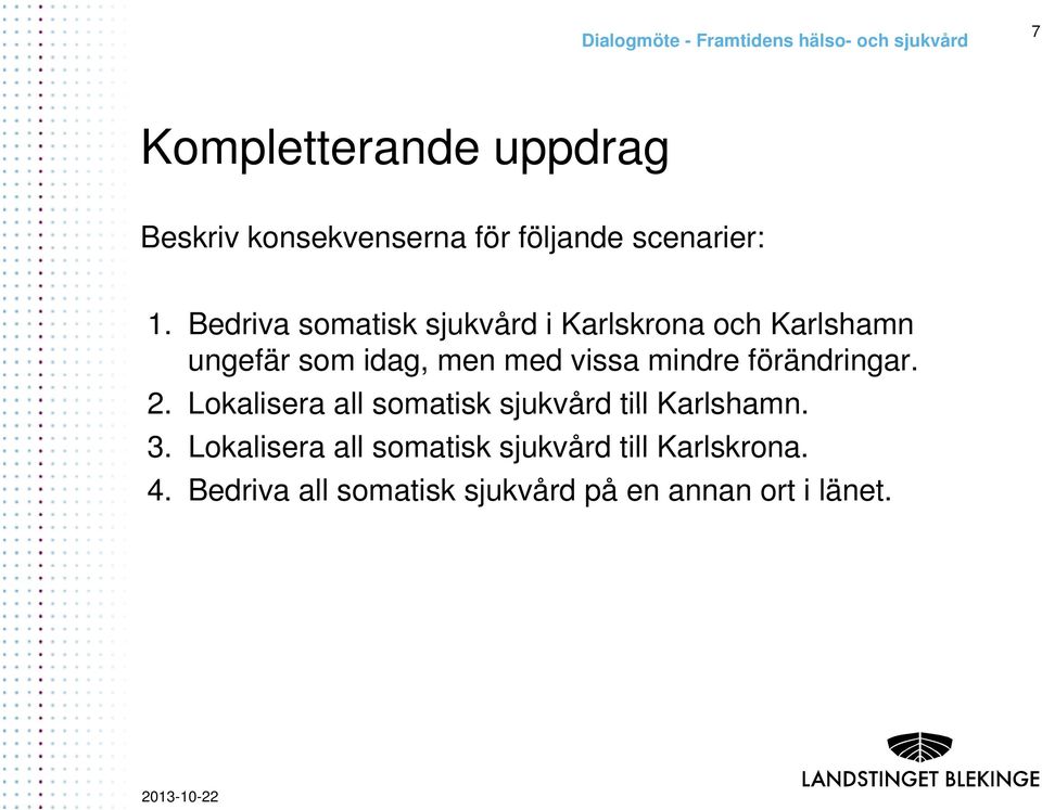 mindre förändringar. 2. Lokalisera all somatisk sjukvård till Karlshamn. 3.