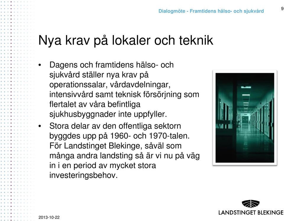 sjukhusbyggnader inte uppfyller. Stora delar av den offentliga sektorn byggdes upp på 1960- och 1970-talen.