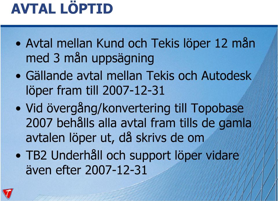 övergång/konvertering till Topobase 2007 behålls alla avtal fram tills de gamla