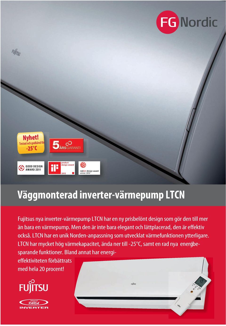 design som gör den till mer än bara en värmepump. Men den är inte bara elegant och lättplacerad, den är effektiv också.
