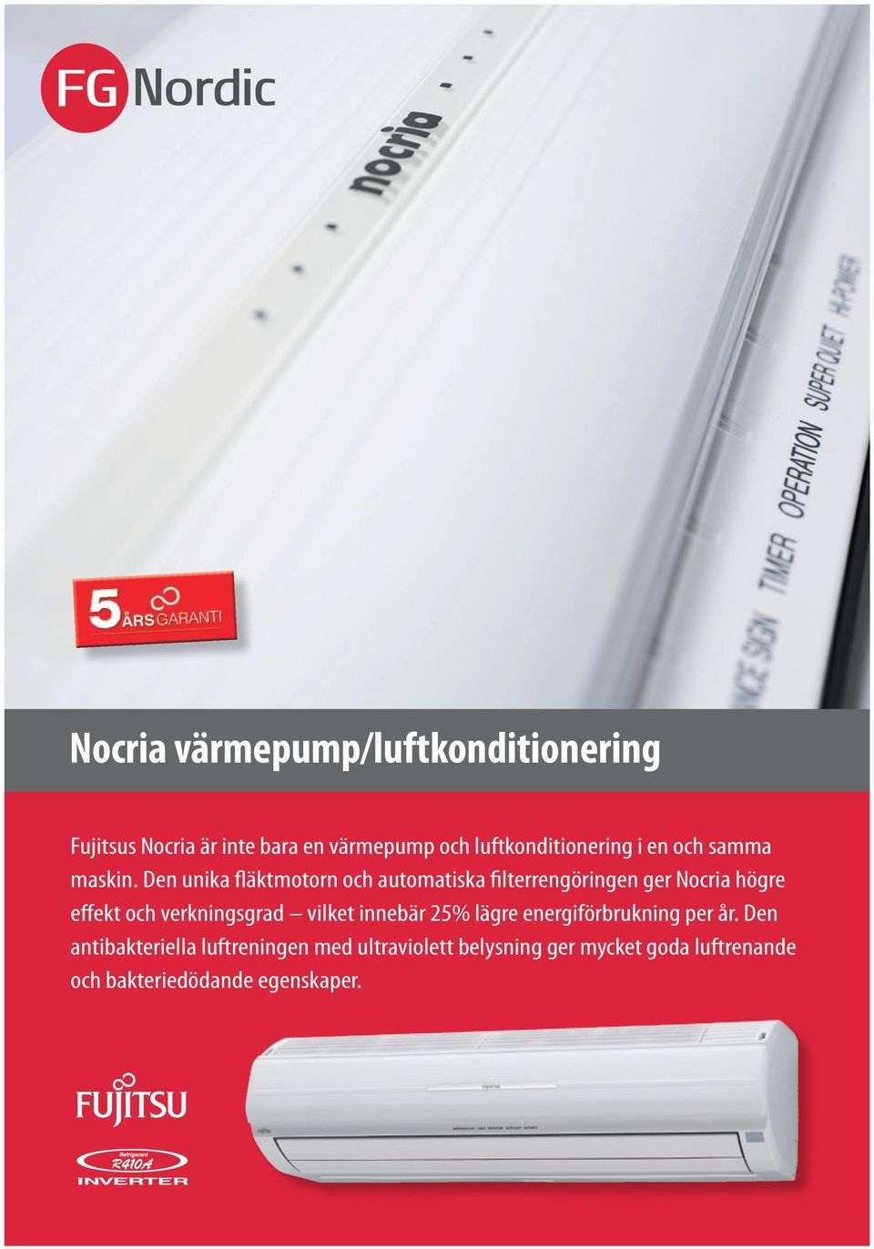 Den unika fläktmotorn och automatiska filterrengöringen ger Nocria högre effekt och verkningsgrad