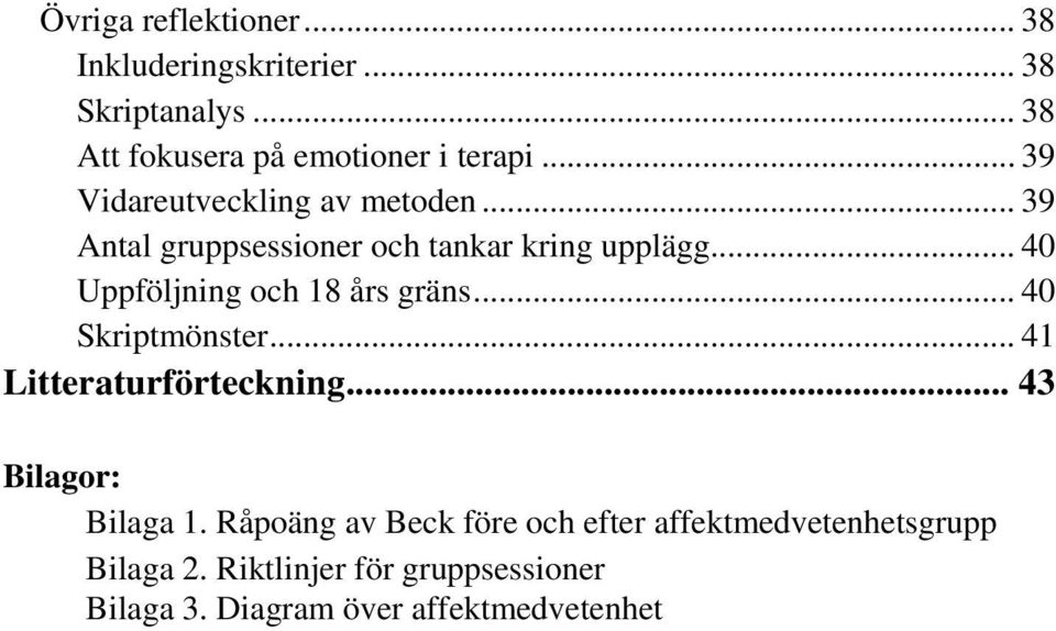 .. 40 Uppföljning och 18 års gräns... 40 Skriptmönster... 41 Litteraturförteckning... 43 Bilagor: Bilaga 1.
