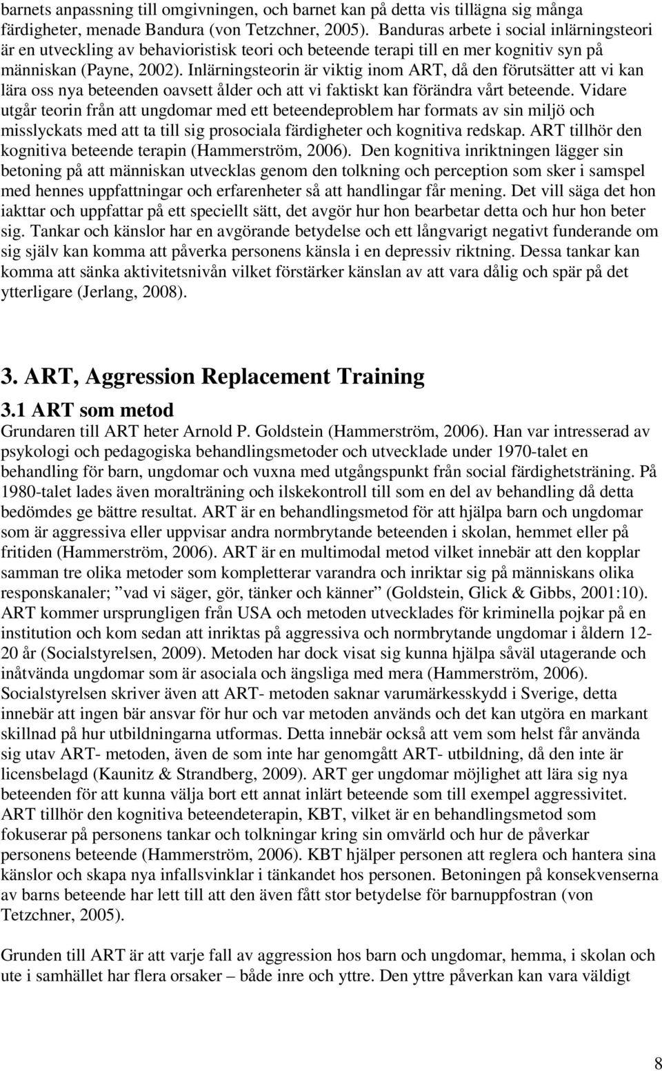 Inlärningsteorin är viktig inom ART, då den förutsätter att vi kan lära oss nya beteenden oavsett ålder och att vi faktiskt kan förändra vårt beteende.