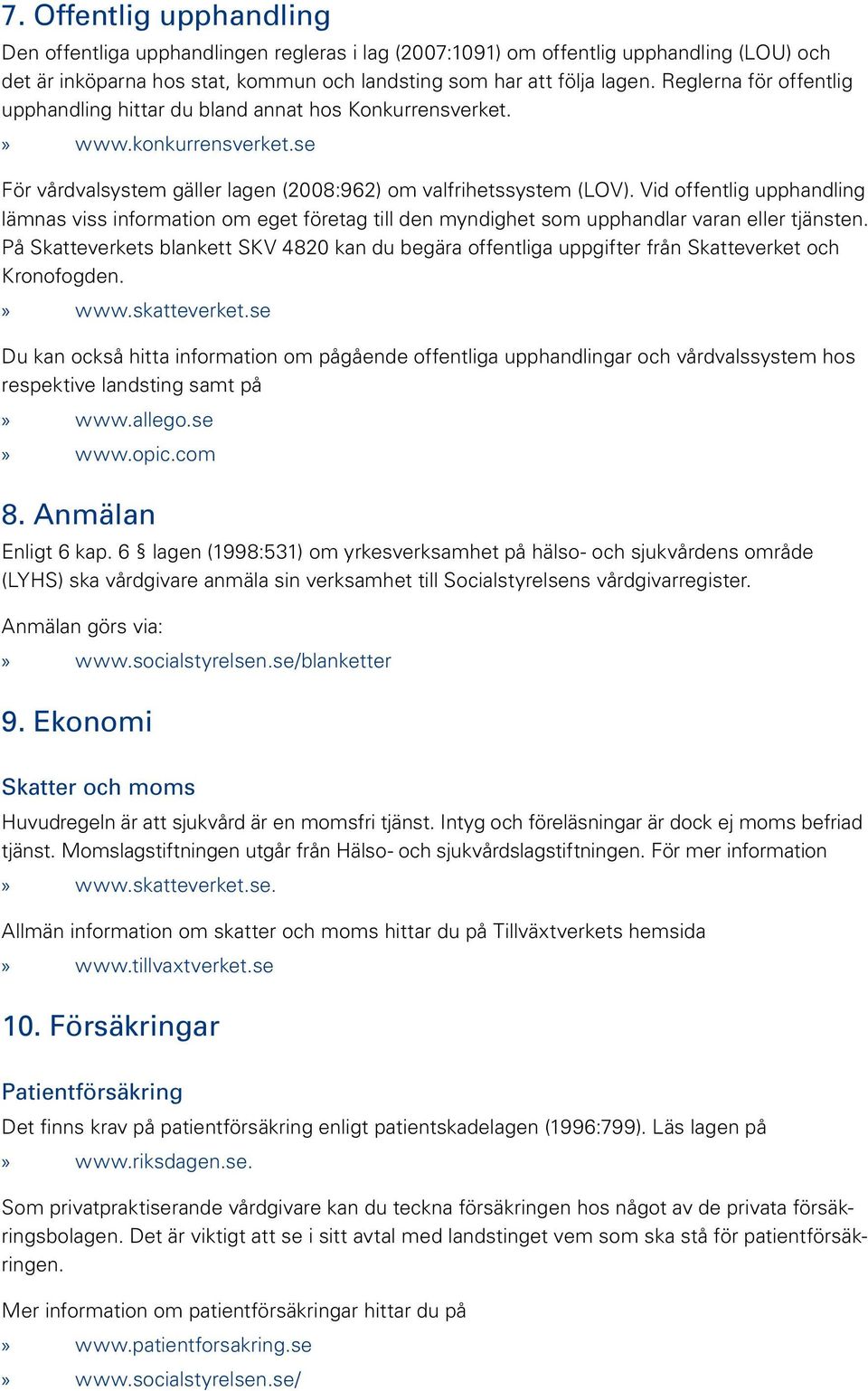 Vid offentlig upphandling lämnas viss information om eget företag till den myndighet som upphandlar varan eller tjänsten.